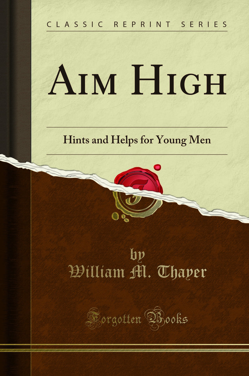 Aim High: Hints and Helps for Young Men (Classic Reprint)