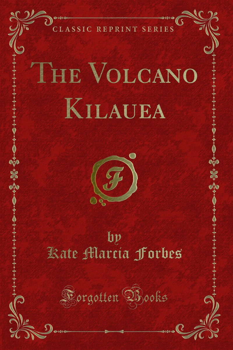 The Volcano Kilauea (Classic Reprint)