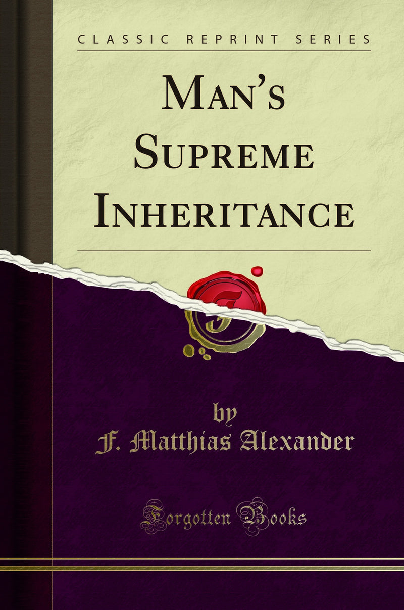 Man''s Supreme Inheritance (Classic Reprint)