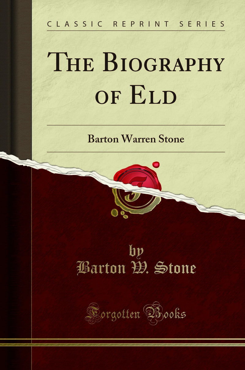 The Biography of Eld: Barton Warren Stone (Classic Reprint)