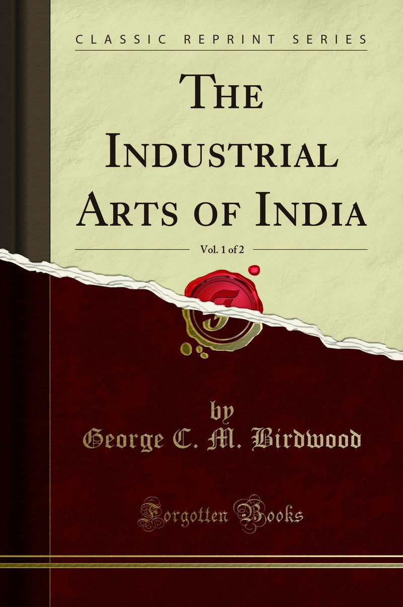 The Industrial Arts of India, Vol. 1 of 2 (Classic Reprint)