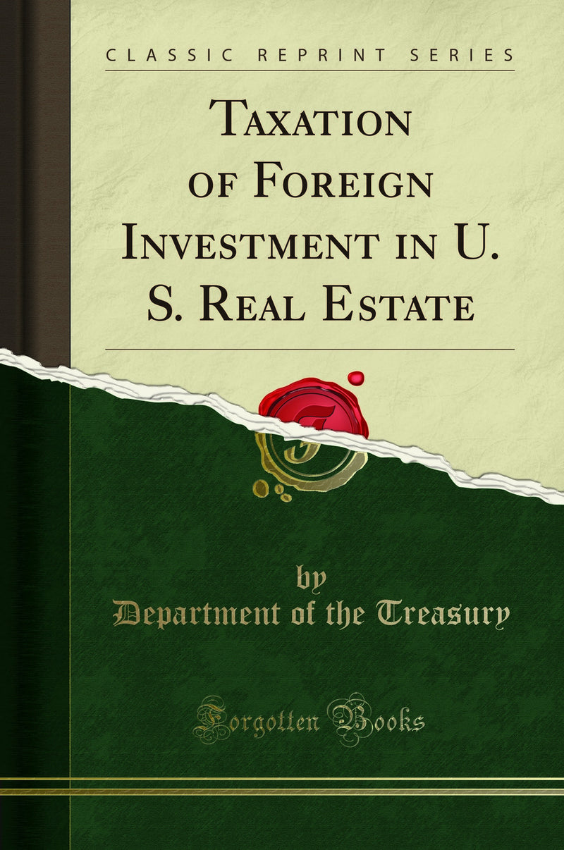 Taxation of Foreign Investment in U. S. Real Estate (Classic Reprint)