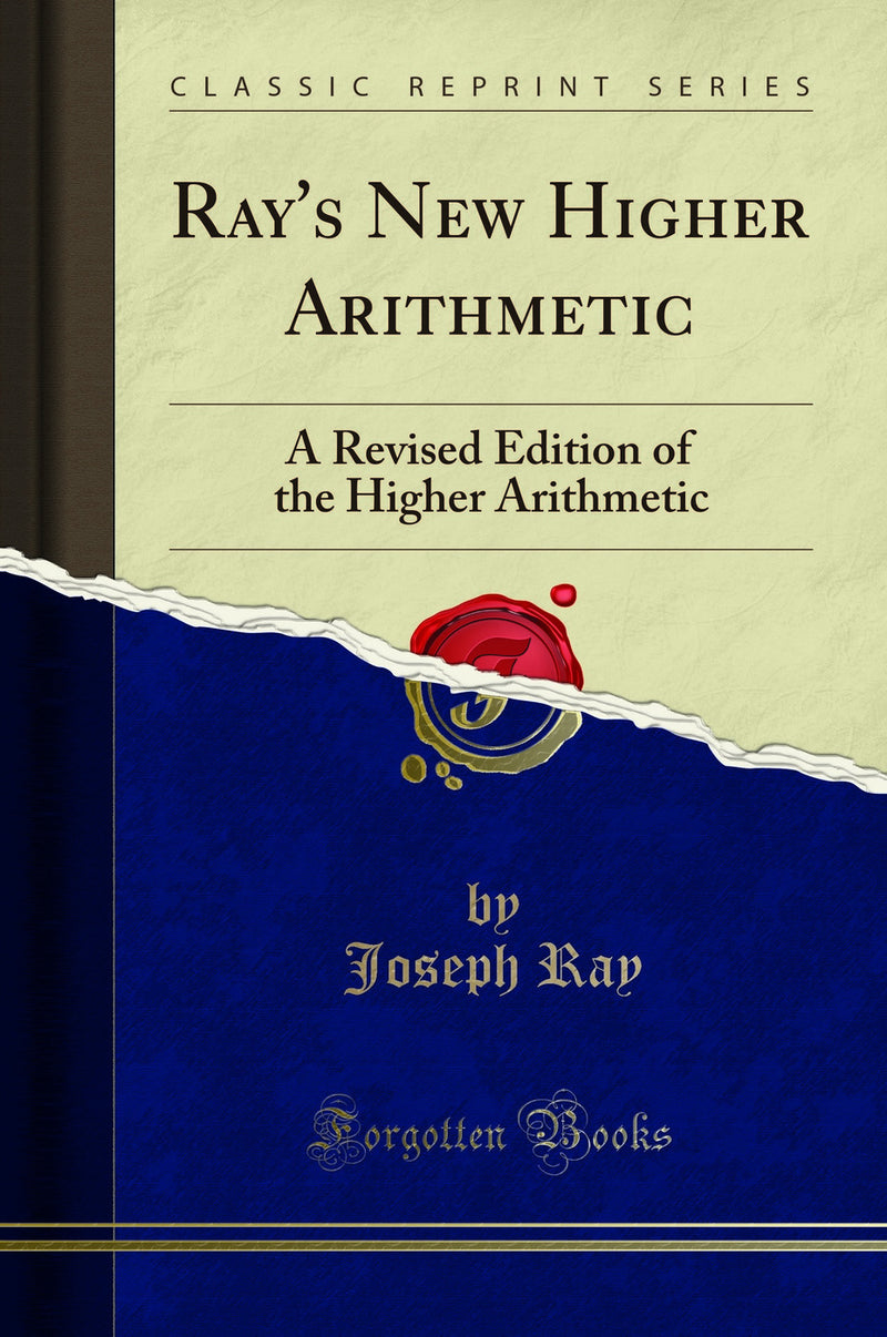 Ray''s New Higher Arithmetic: A Revised Edition of the Higher Arithmetic (Classic Reprint)