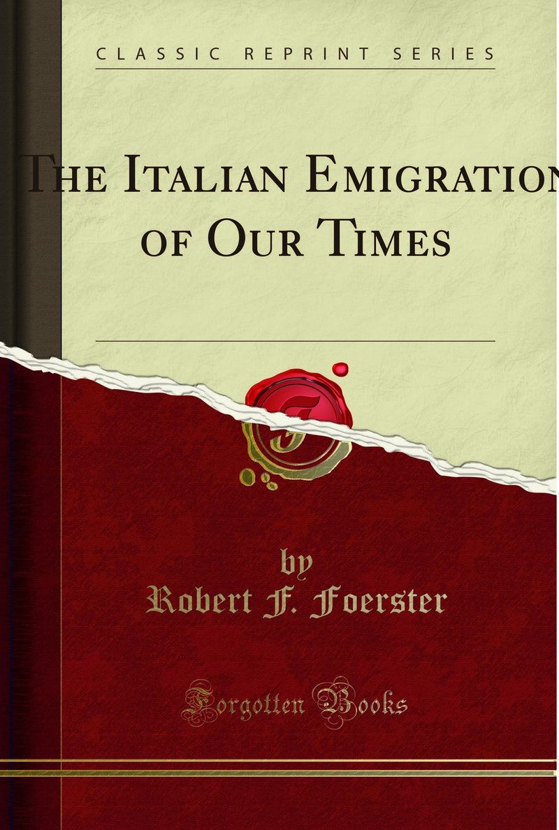 The Italian Emigration of Our Times (Classic Reprint)