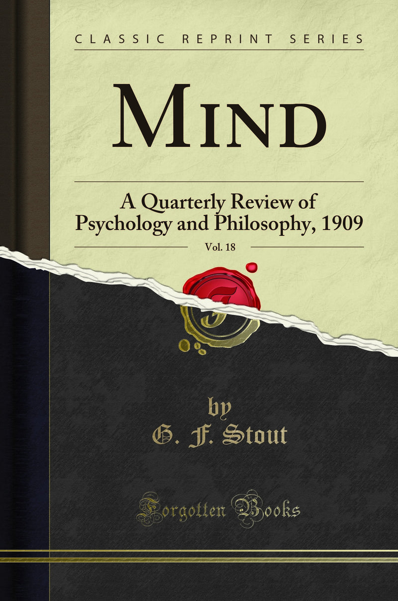 Mind, Vol. 18: A Quarterly Review of Psychology and Philosophy, 1909 (Classic Reprint)