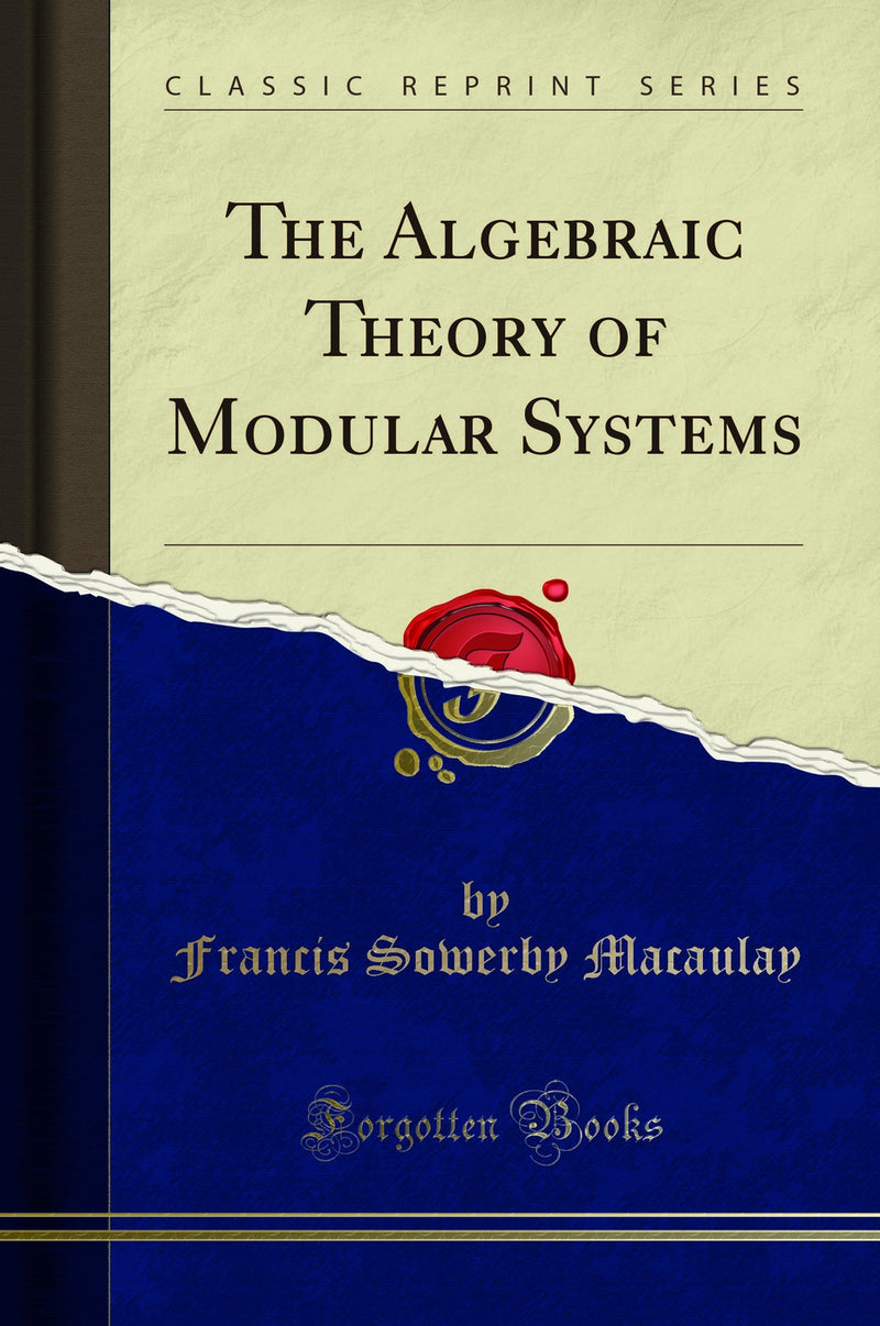 The Algebraic Theory of Modular Systems (Classic Reprint)