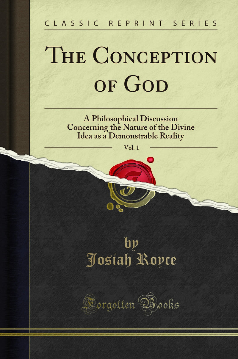 The Conception of God, Vol. 1: A Philosophical Discussion Concerning the Nature of the Divine Idea as a Demonstrable Reality (Classic Reprint)