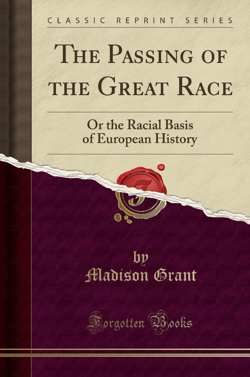 The Passing of the Great Race: Or the Racial Basis of European History (Classic Reprint)