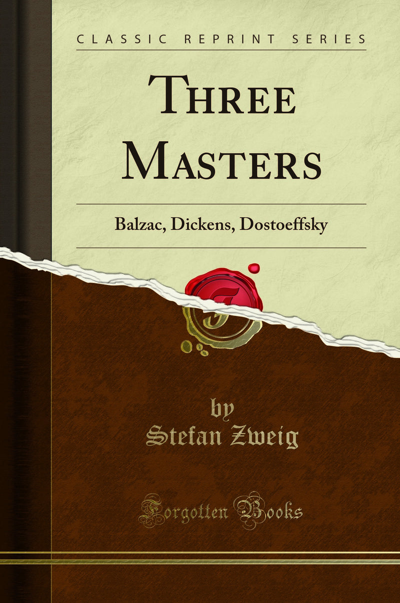 Three Masters: Balzac, Dickens, Dostoeffsky (Classic Reprint)