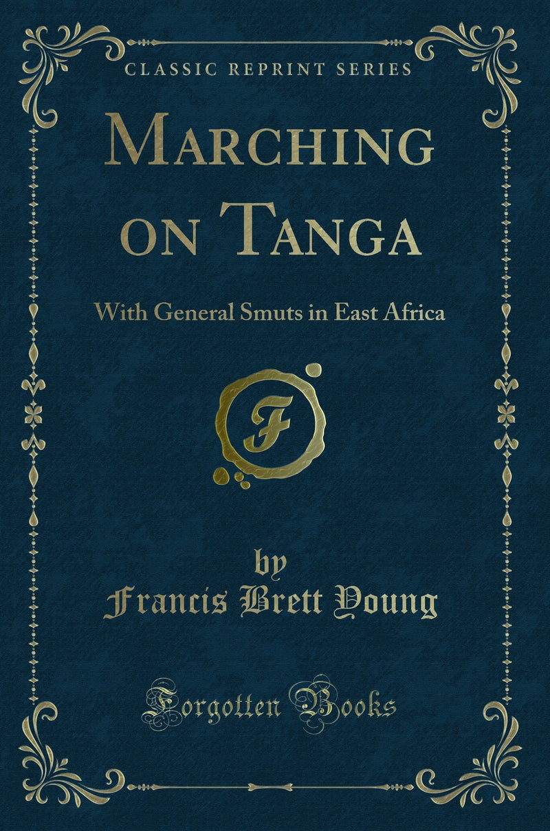 Marching on Tanga: With General Smuts in East Africa (Classic Reprint)