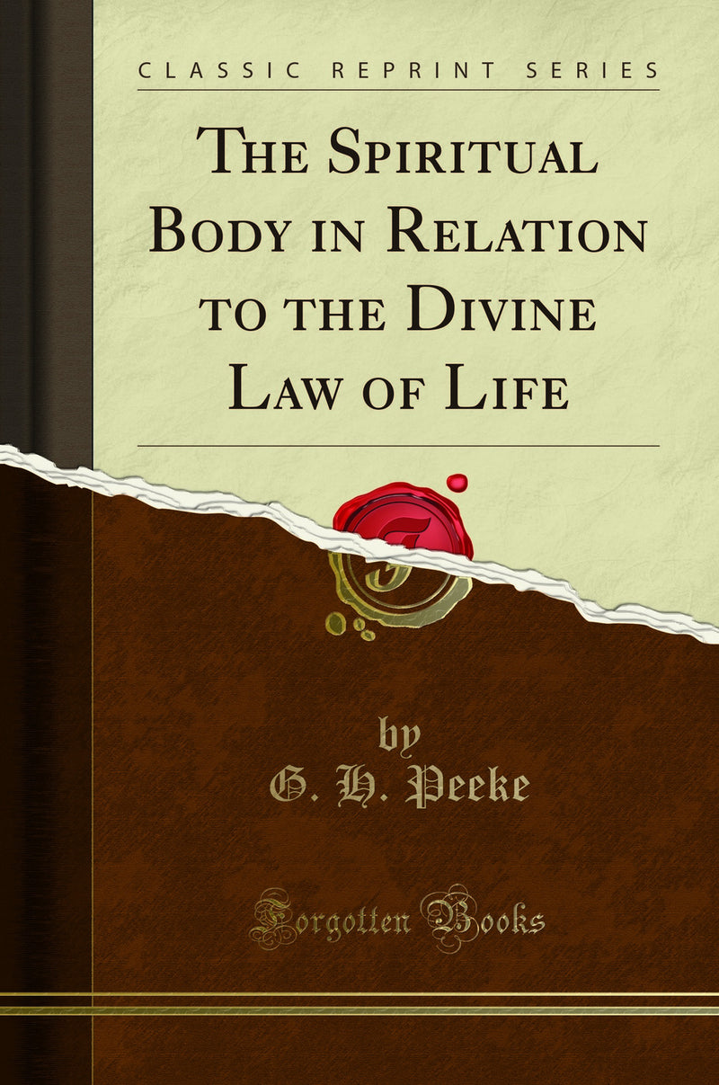 The Spiritual Body in Relation to the Divine Law of Life (Classic Reprint)