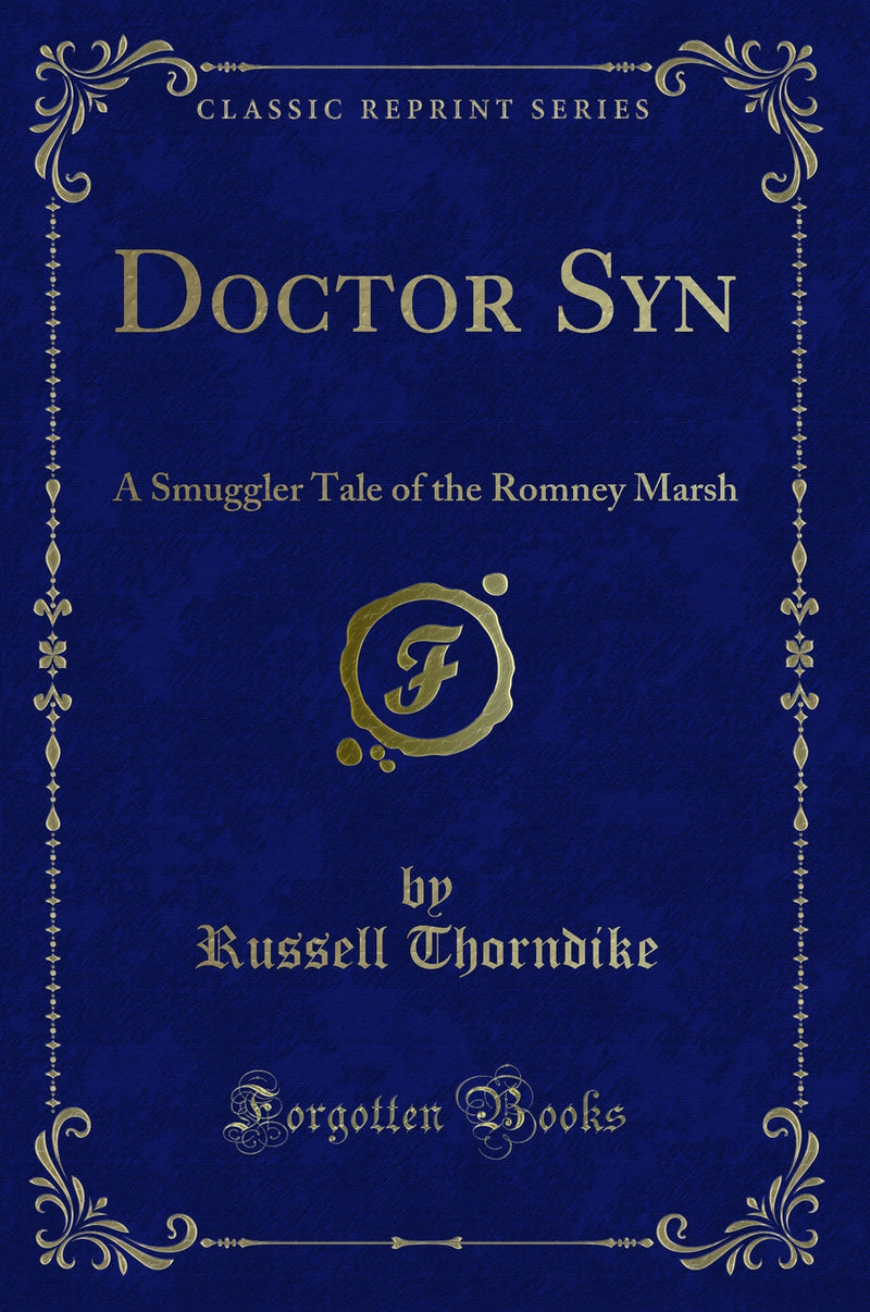 Doctor Syn: A Smuggler Tale of the Romney Marsh (Classic Reprint)