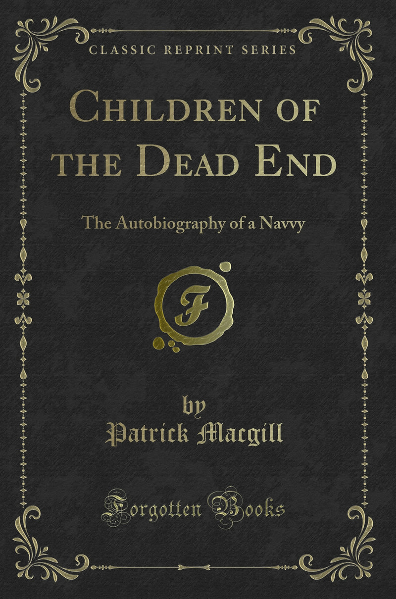 Children of the Dead End: The Autobiography of a Navvy (Classic Reprint)