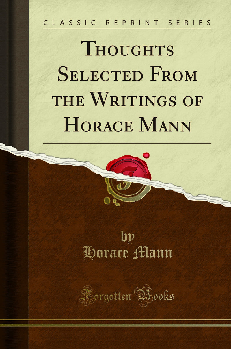 Thoughts Selected From the Writings of Horace Mann (Classic Reprint)