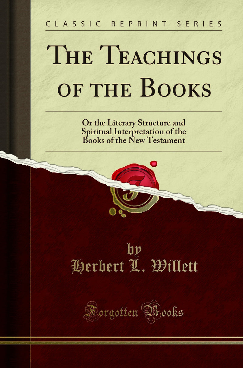 The Teachings of the Books: Or the Literary Structure and Spiritual Interpretation of the Books of the New Testament (Classic Reprint)