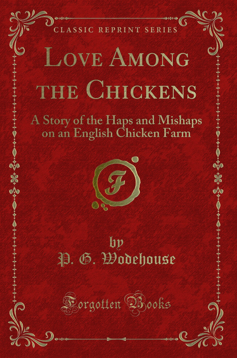 Love Among the Chickens: A Story of the Haps and Mishaps on an English Chicken Farm (Classic Reprint)