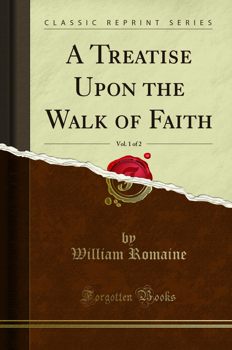 A Treatise Upon the Walk of Faith, Vol. 1 of 2 (Classic Reprint)