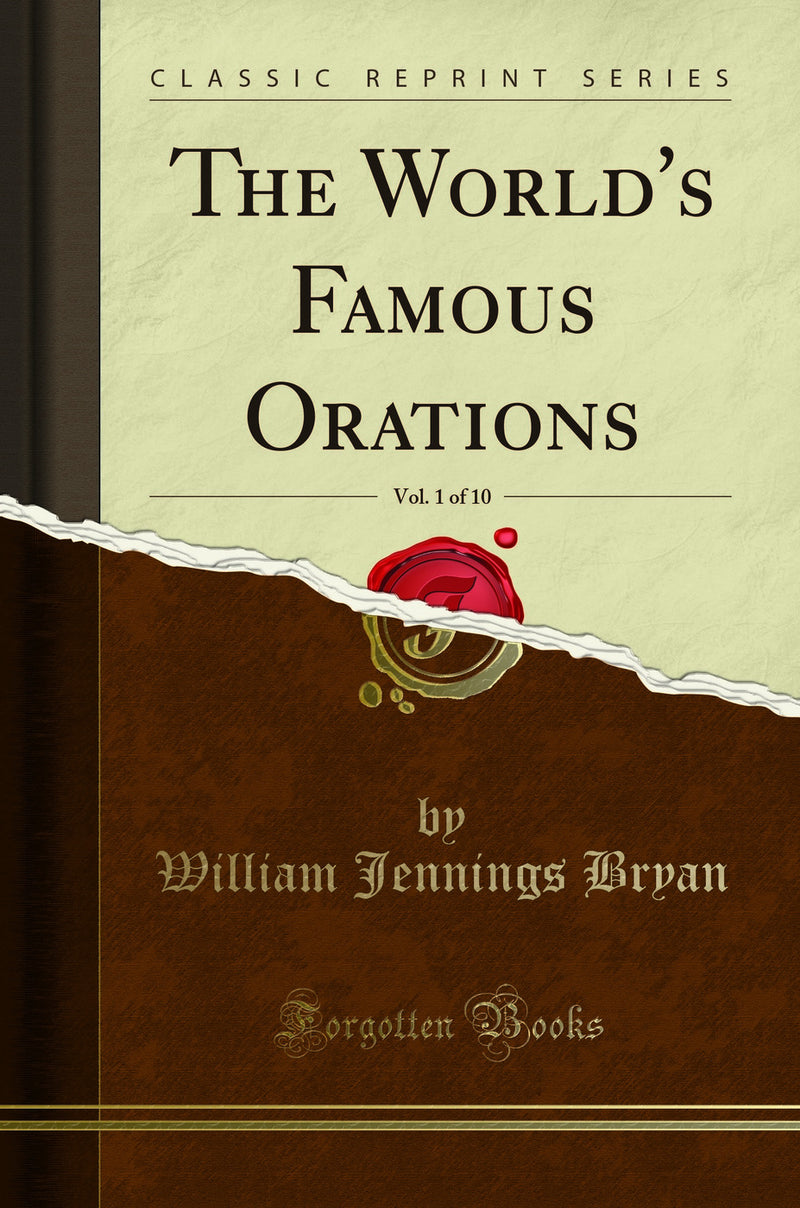 The World''s Famous Orations, Vol. 1 of 10 (Classic Reprint)