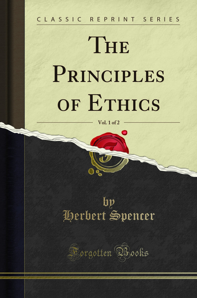 The Principles of Ethics, Vol. 1 of 2 (Classic Reprint)