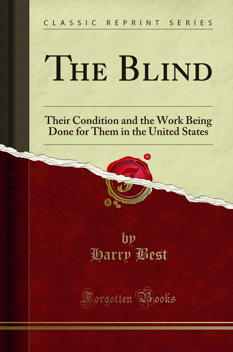 The Blind: Their Condition and the Work Being Done for Them in the United States (Classic Reprint)