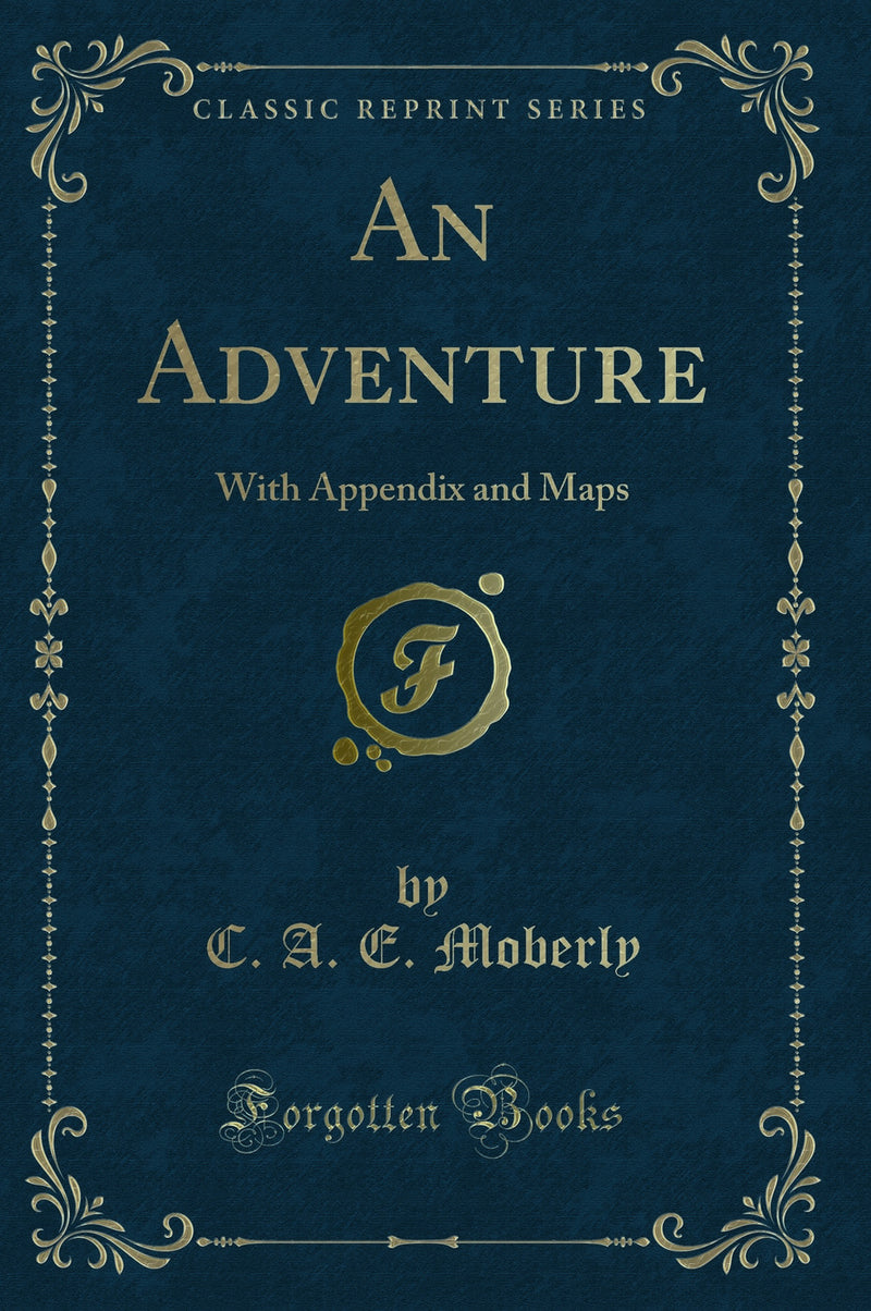 An Adventure: With Appendix and Maps (Classic Reprint)