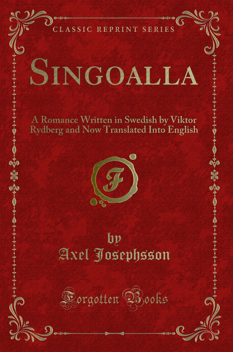 Singoalla: A Romance Written in Swedish by Viktor Rydberg and Now Translated Into English (Classic Reprint)