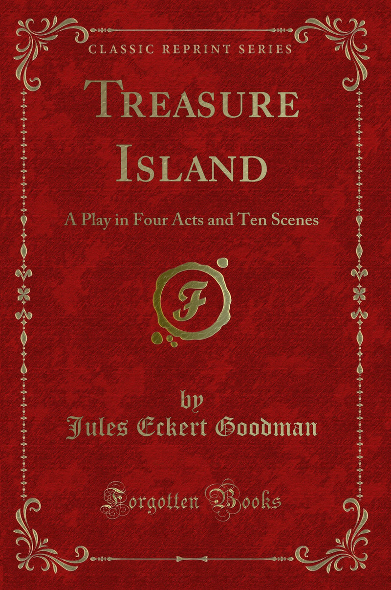 Treasure Island: A Play in Four Acts and Ten Scenes (Classic Reprint)