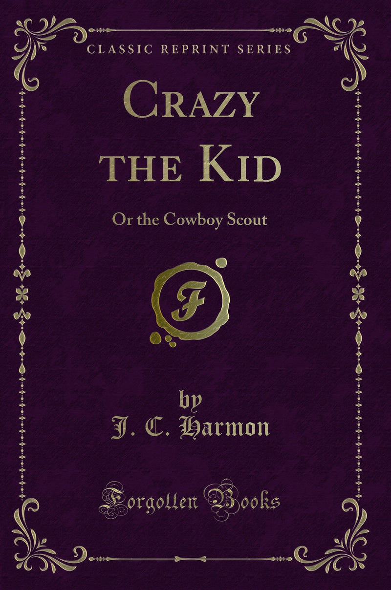 Crazy the Kid: Or the Cowboy Scout (Classic Reprint)