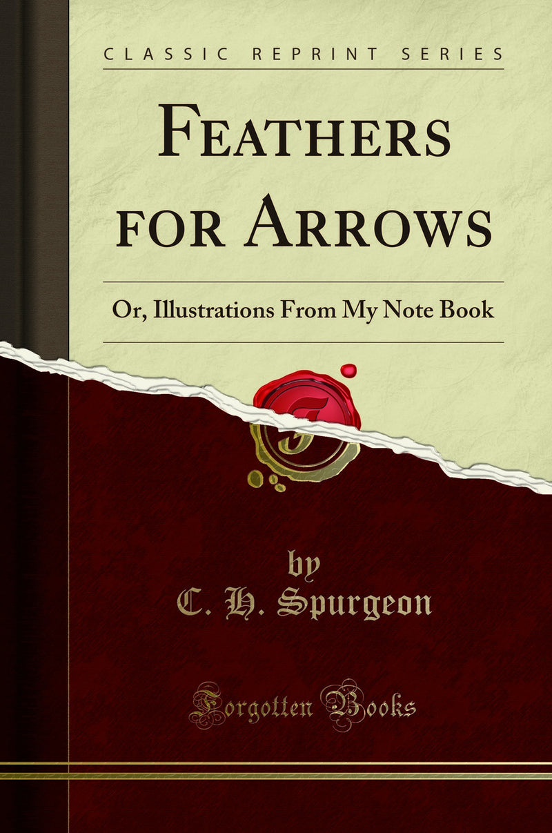 Feathers for Arrows: Or, Illustrations From My Note Book (Classic Reprint)