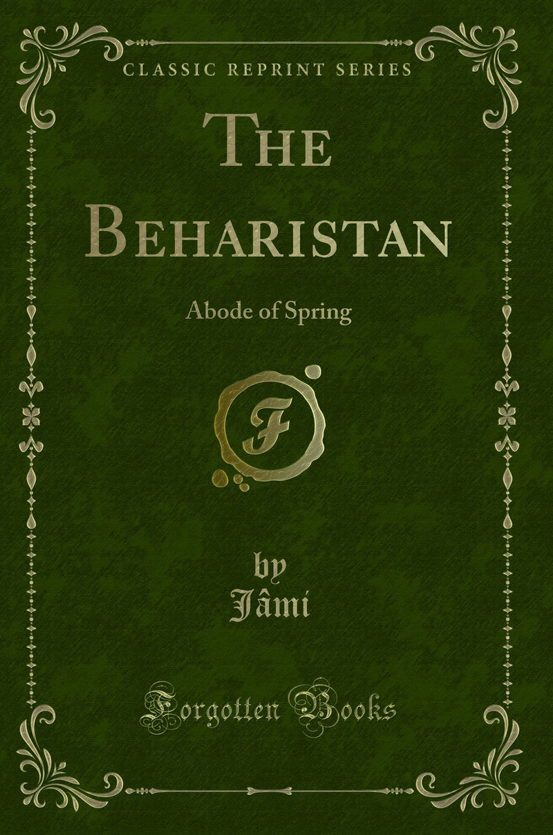 The Beharistan: Abode of Spring (Classic Reprint)