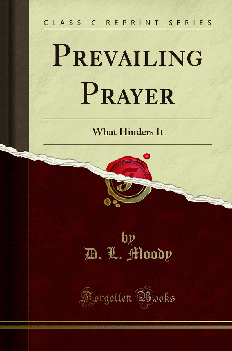 Prevailing Prayer: What Hinders It (Classic Reprint)