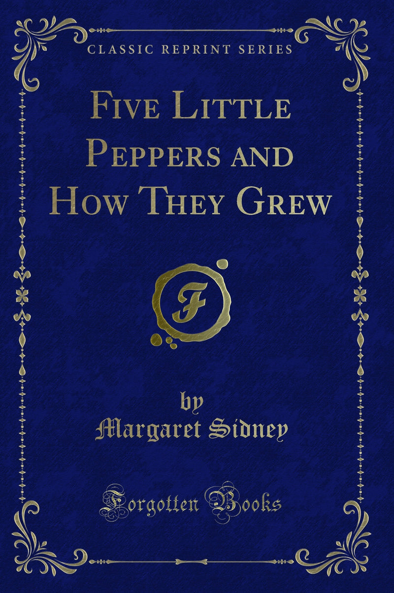 Five Little Peppers and How They Grew (Classic Reprint)