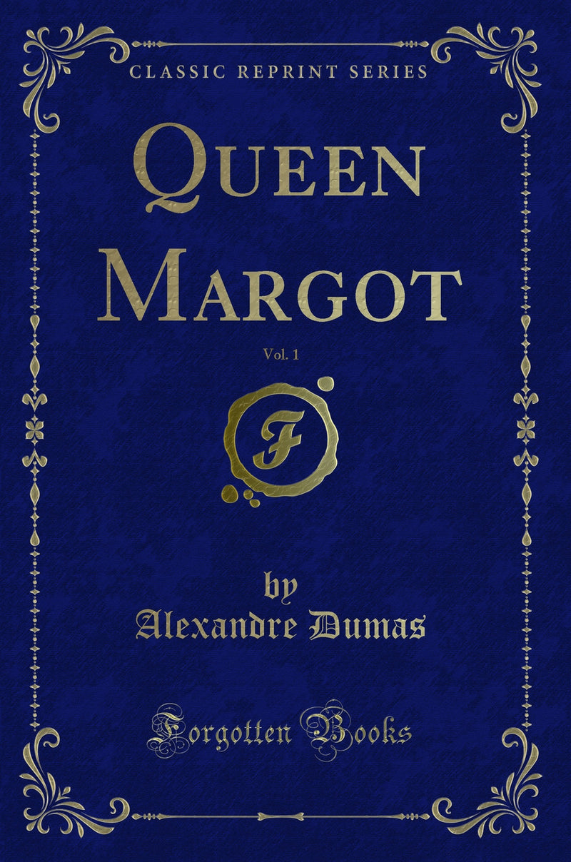 Queen Margot, Vol. 1 (Classic Reprint)