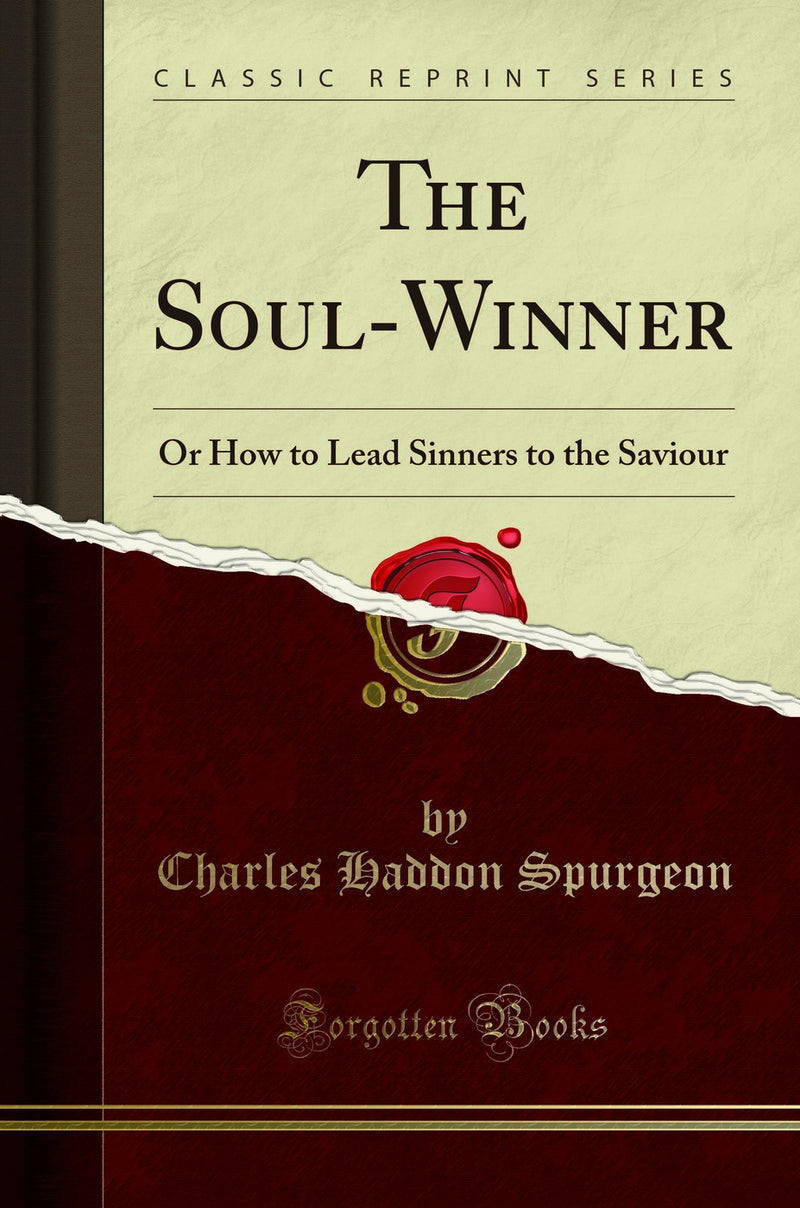 The Soul-Winner: Or How to Lead Sinners to the Saviour (Classic Reprint)