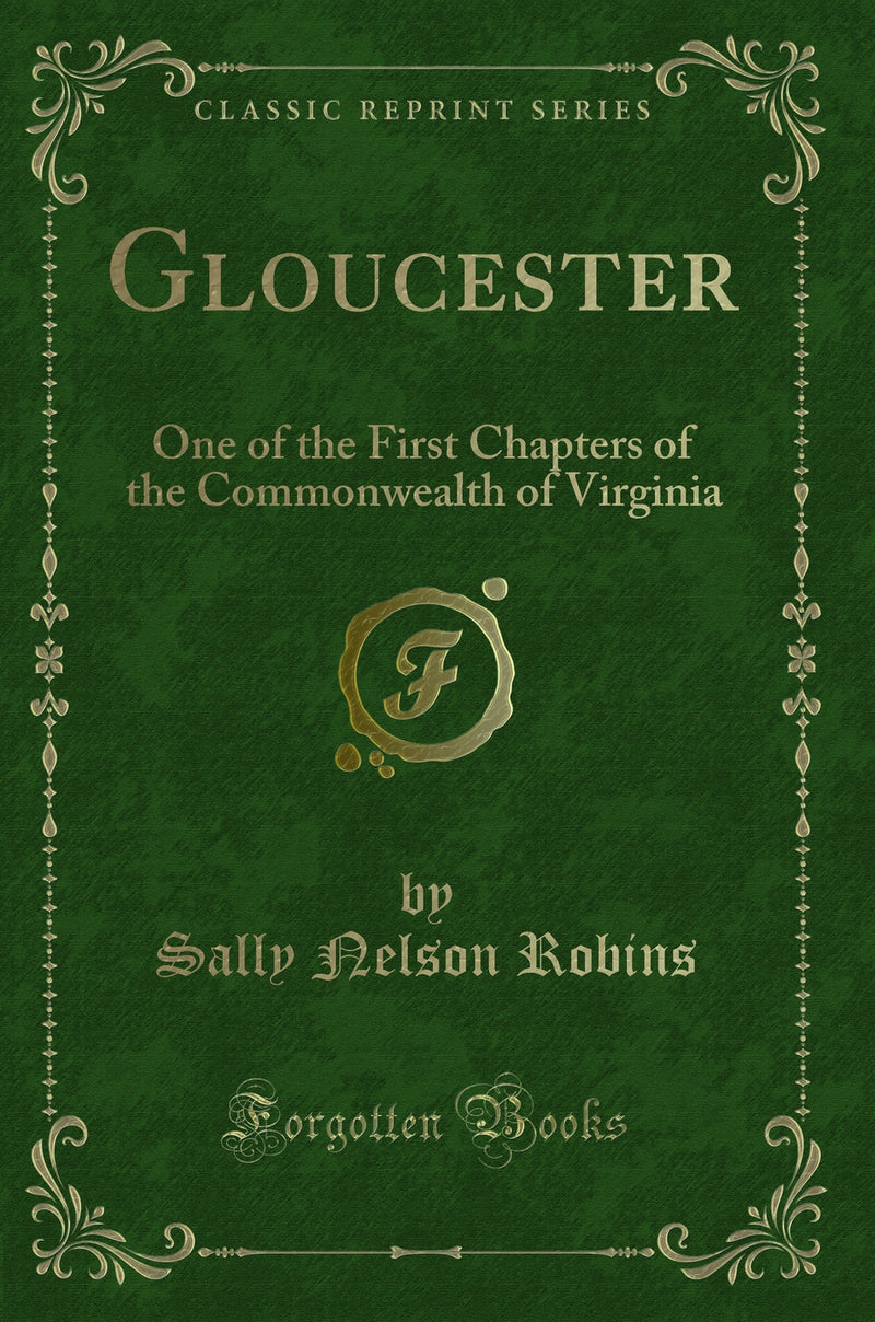 Gloucester: One of the First Chapters of the Commonwealth of Virginia (Classic Reprint)