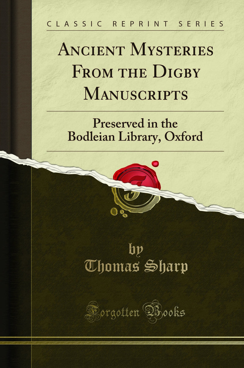 Ancient Mysteries From the Digby Manuscripts: Preserved in the Bodleian Library, Oxford (Classic Reprint)