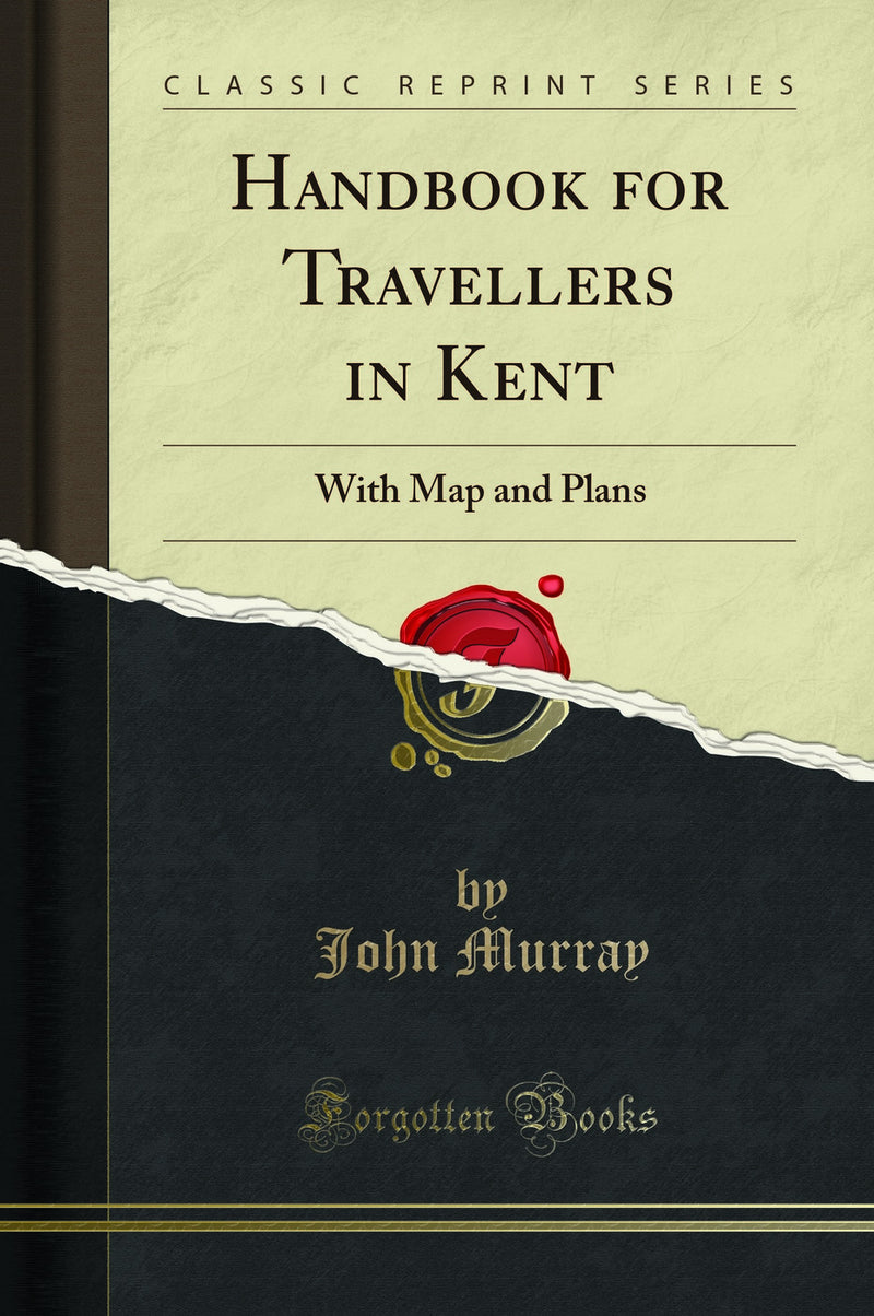 Handbook for Travellers in Kent: With Map and Plans (Classic Reprint)