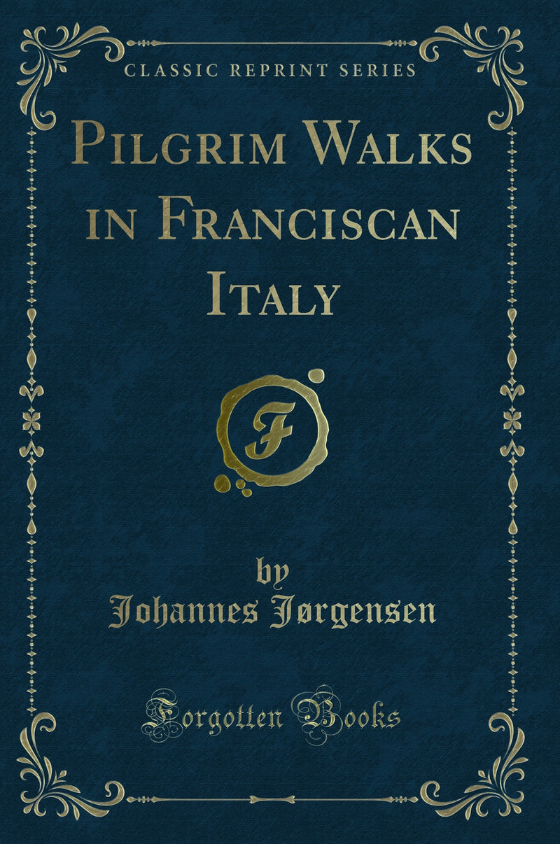 Pilgrim Walks in Franciscan Italy (Classic Reprint)