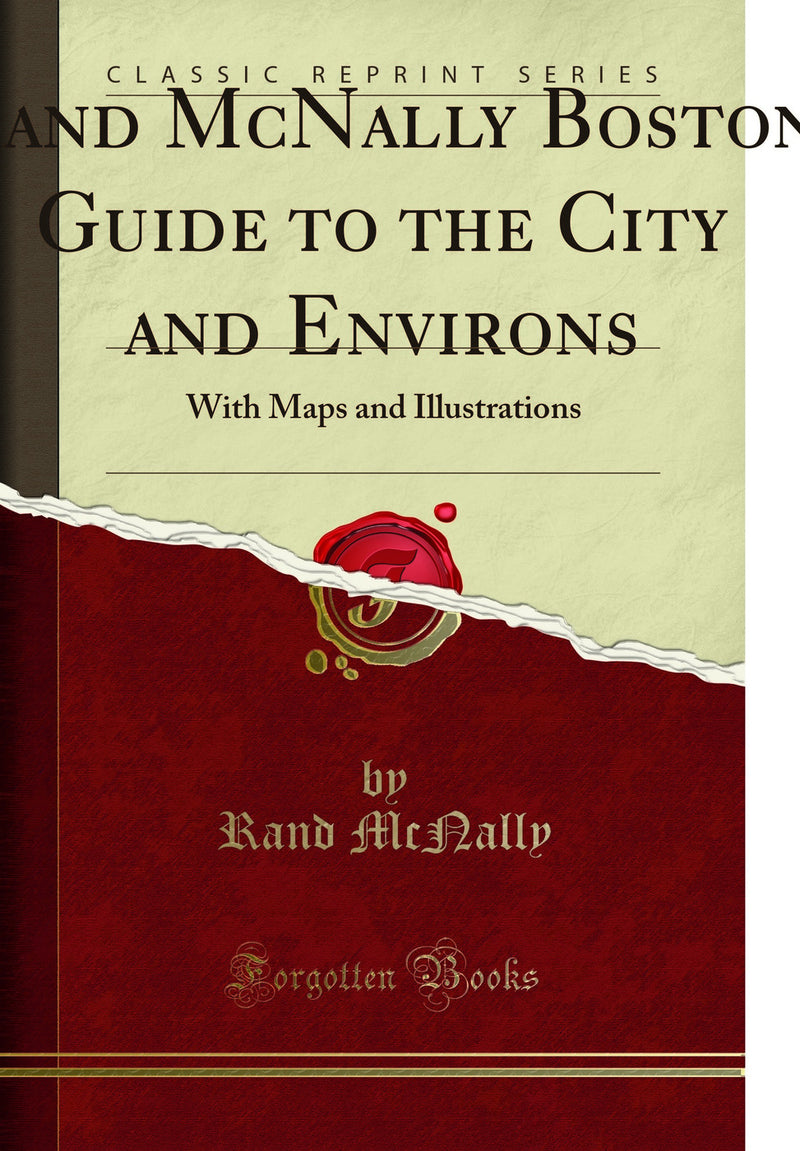 Rand McNally Boston Guide to the City and Environs: With Maps and Illustrations (Classic Reprint)