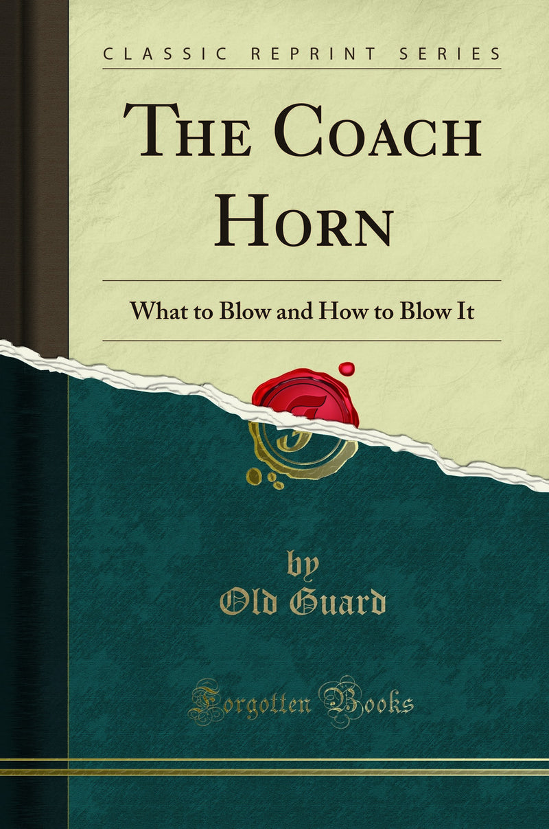 The Coach Horn: What to Blow and How to Blow It (Classic Reprint)