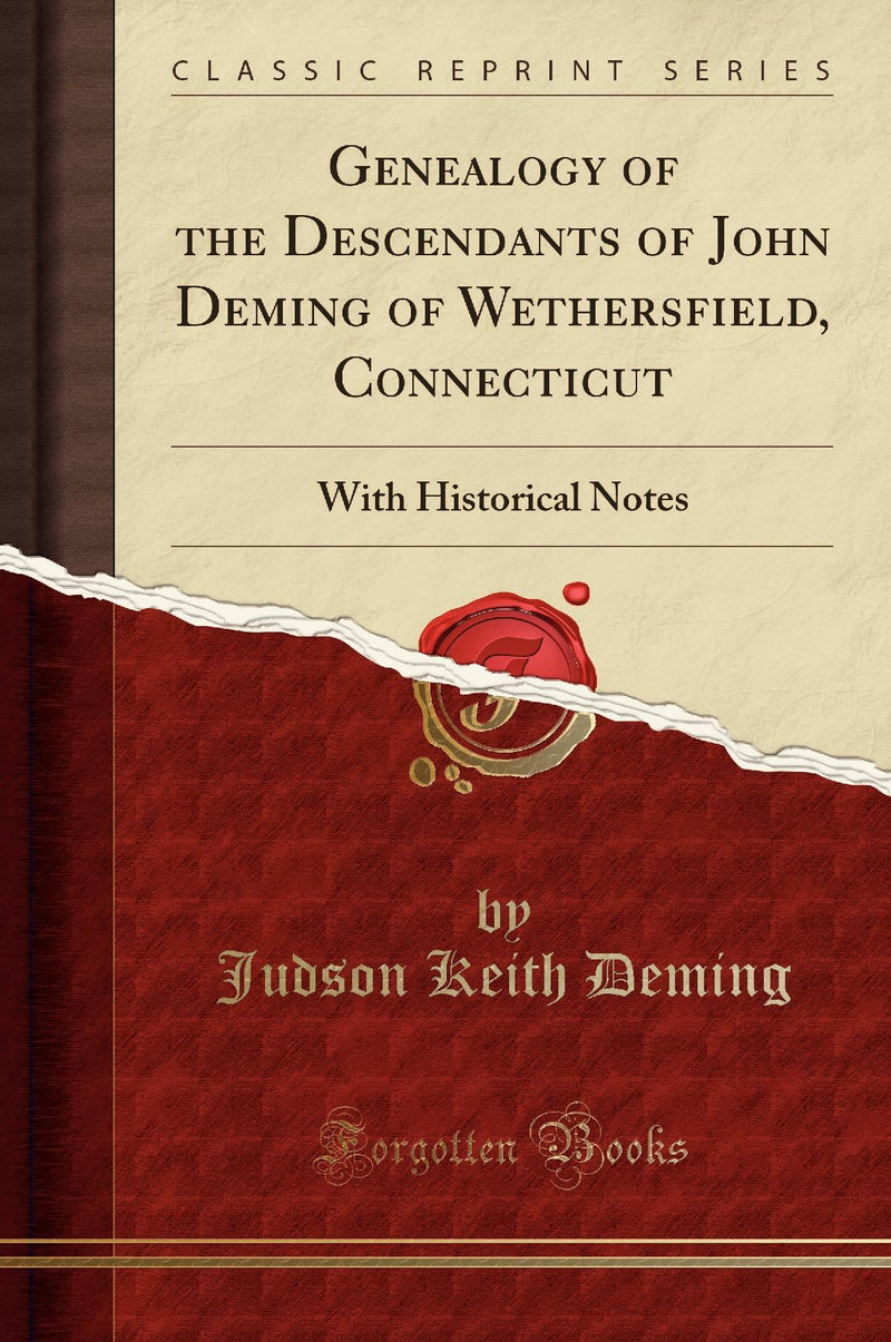 Genealogy of the Descendants of John Deming of Wethersfield, Connecticut: With Historical Notes (Classic Reprint)