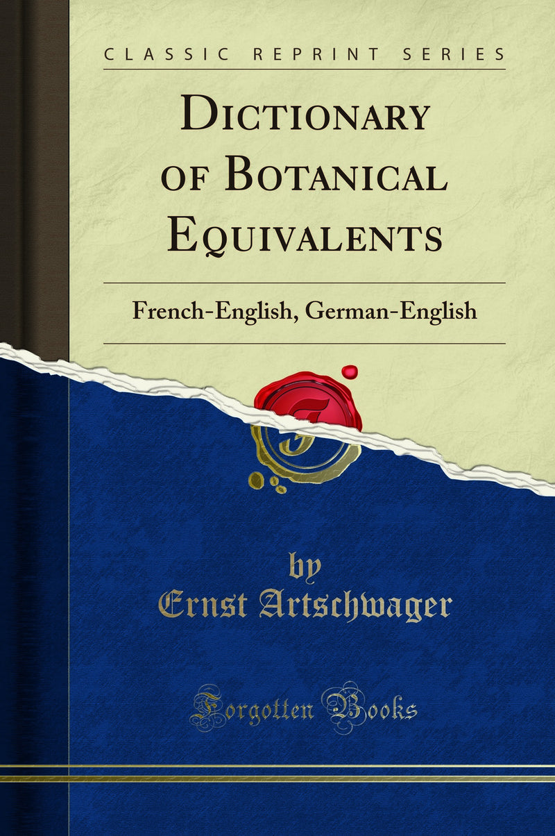 Dictionary of Botanical Equivalents: French-English, German-English (Classic Reprint)