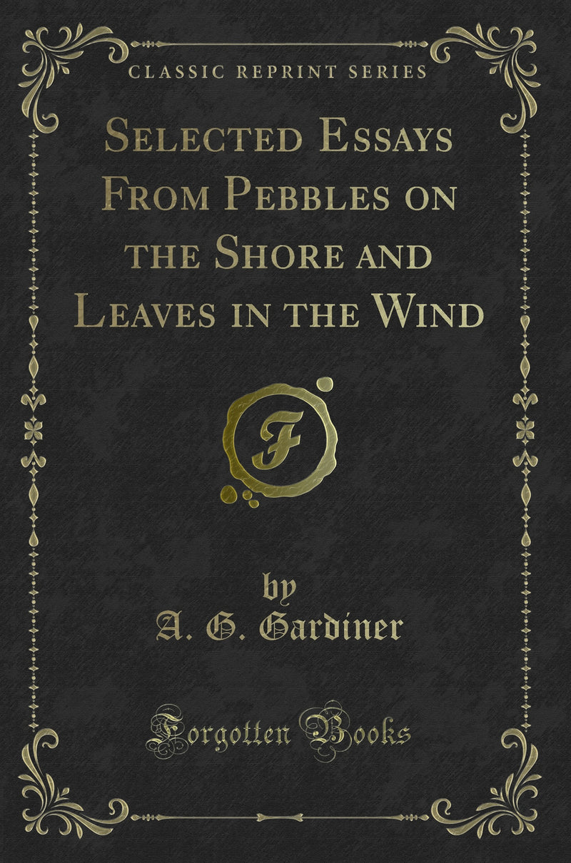 Selected Essays From Pebbles on the Shore and Leaves in the Wind (Classic Reprint)