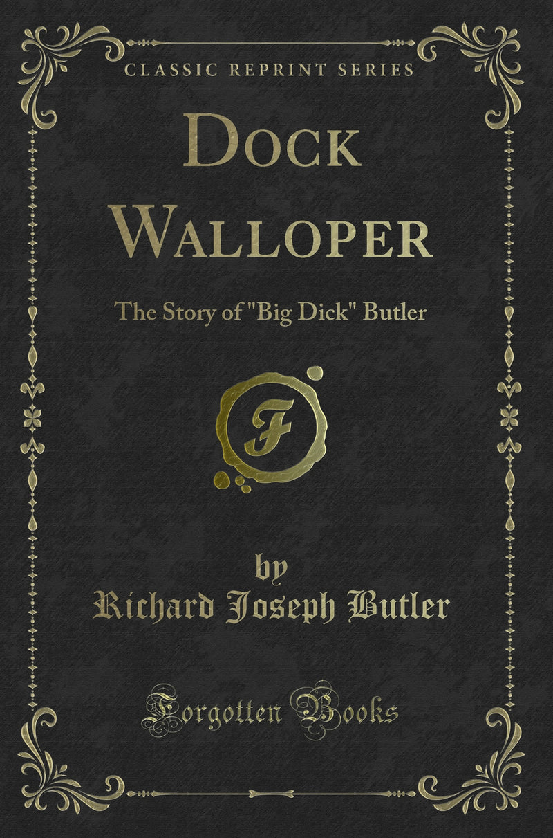 "Dock Walloper: The Story of "Big Dick" Butler (Classic Reprint)"