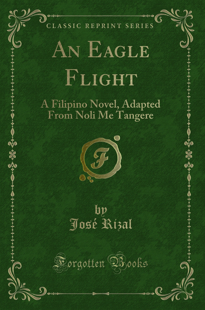 An Eagle Flight: A Filipino Novel, Adapted From Noli Me Tangere (Classic Reprint)