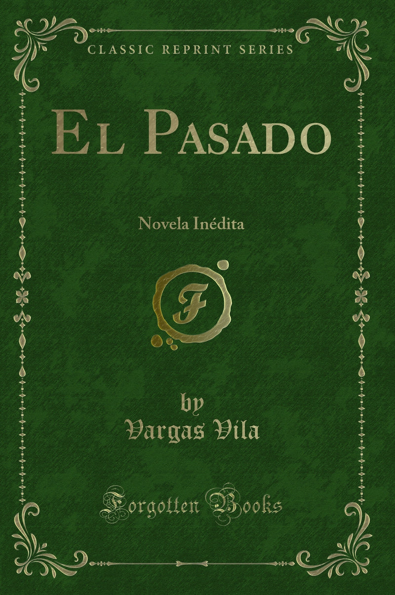 El Pasado: Novela Inédita (Classic Reprint)