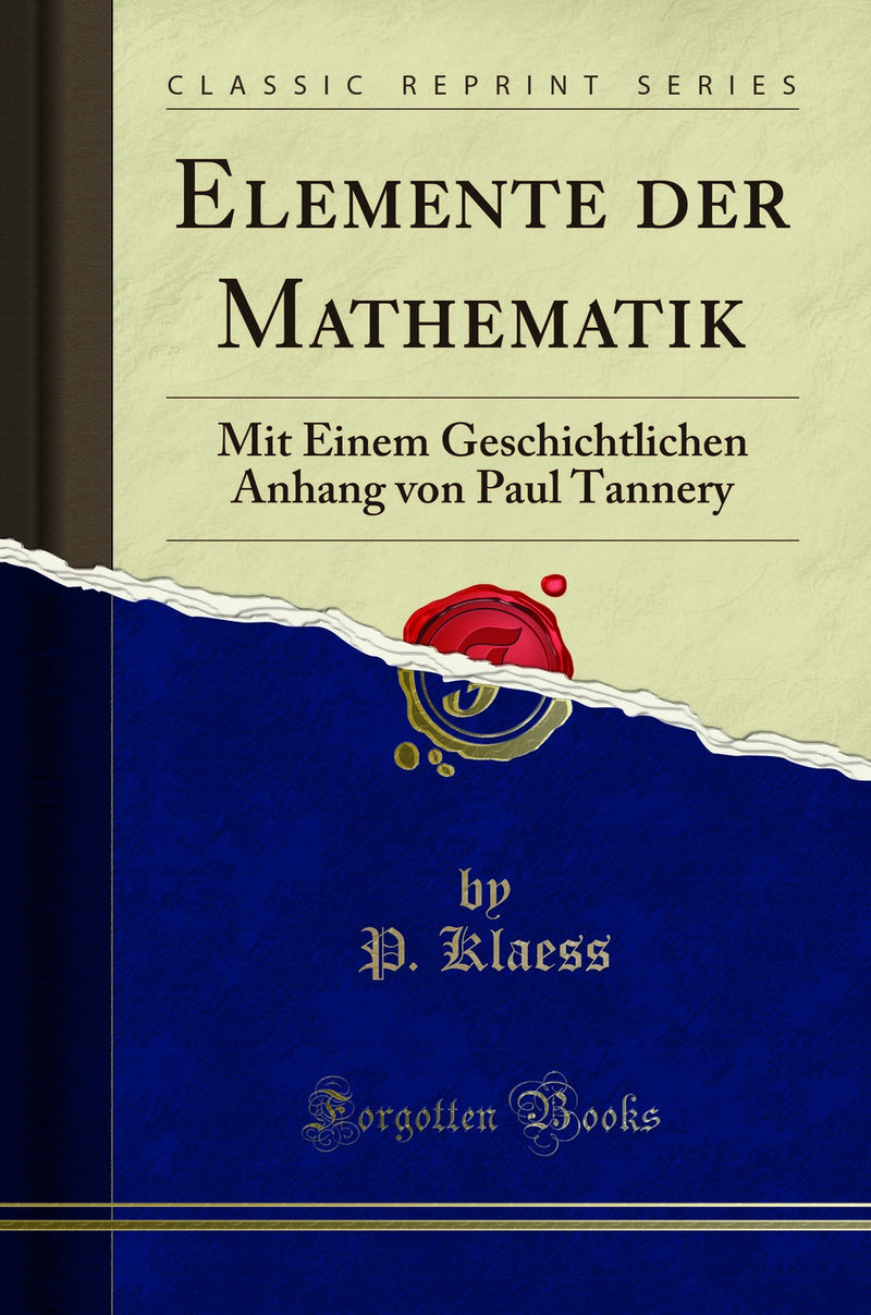 Elemente der Mathematik: Mit Einem Geschichtlichen Anhang von Paul Tannery (Classic Reprint)