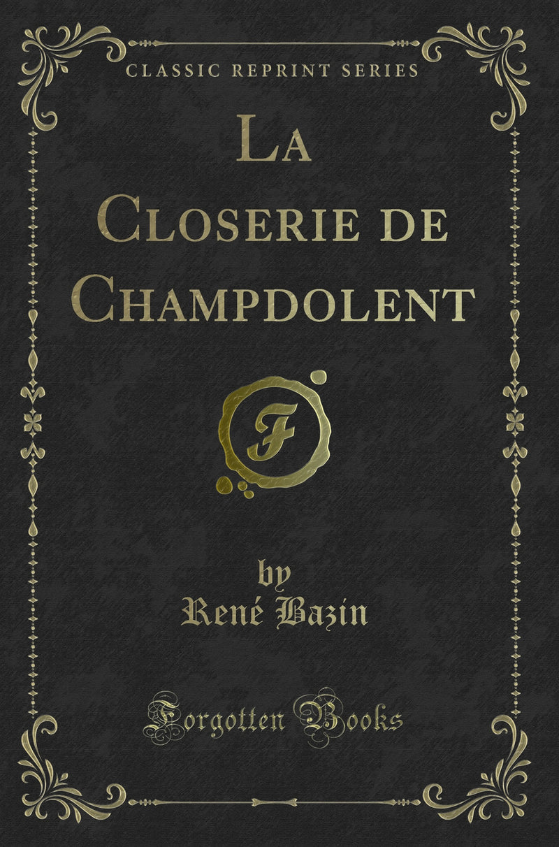 La Closerie de Champdolent (Classic Reprint)