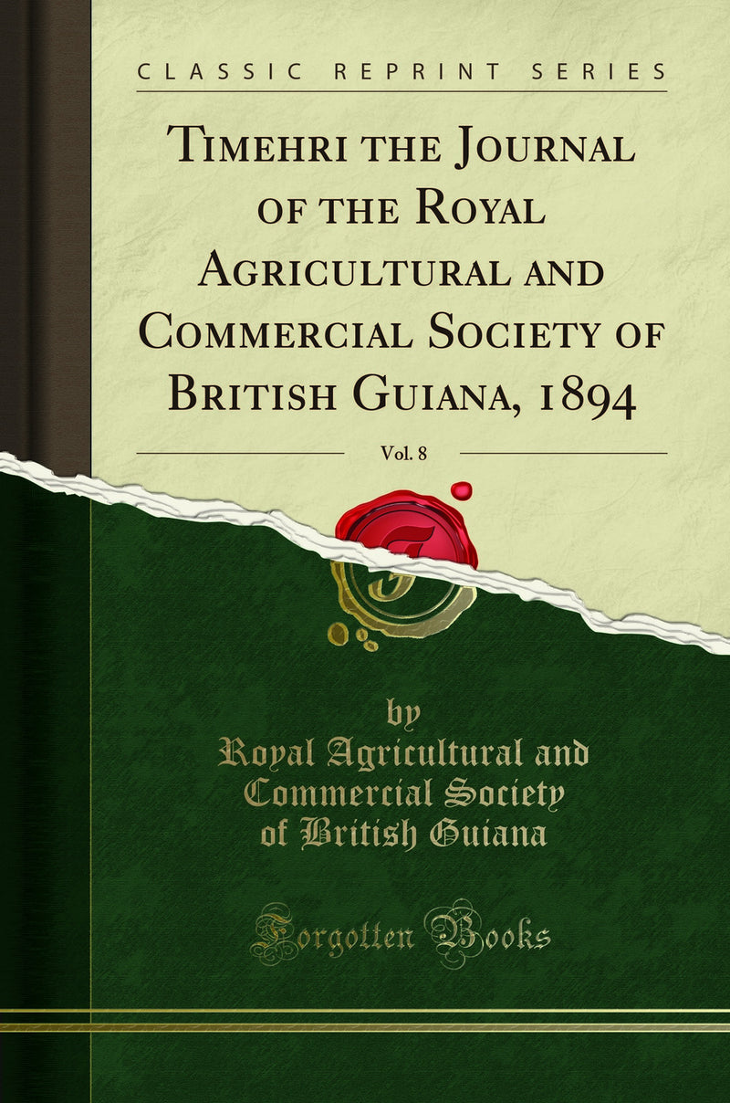 Timehri the Journal of the Royal Agricultural and Commercial Society of British Guiana, 1894, Vol. 8 (Classic Reprint)