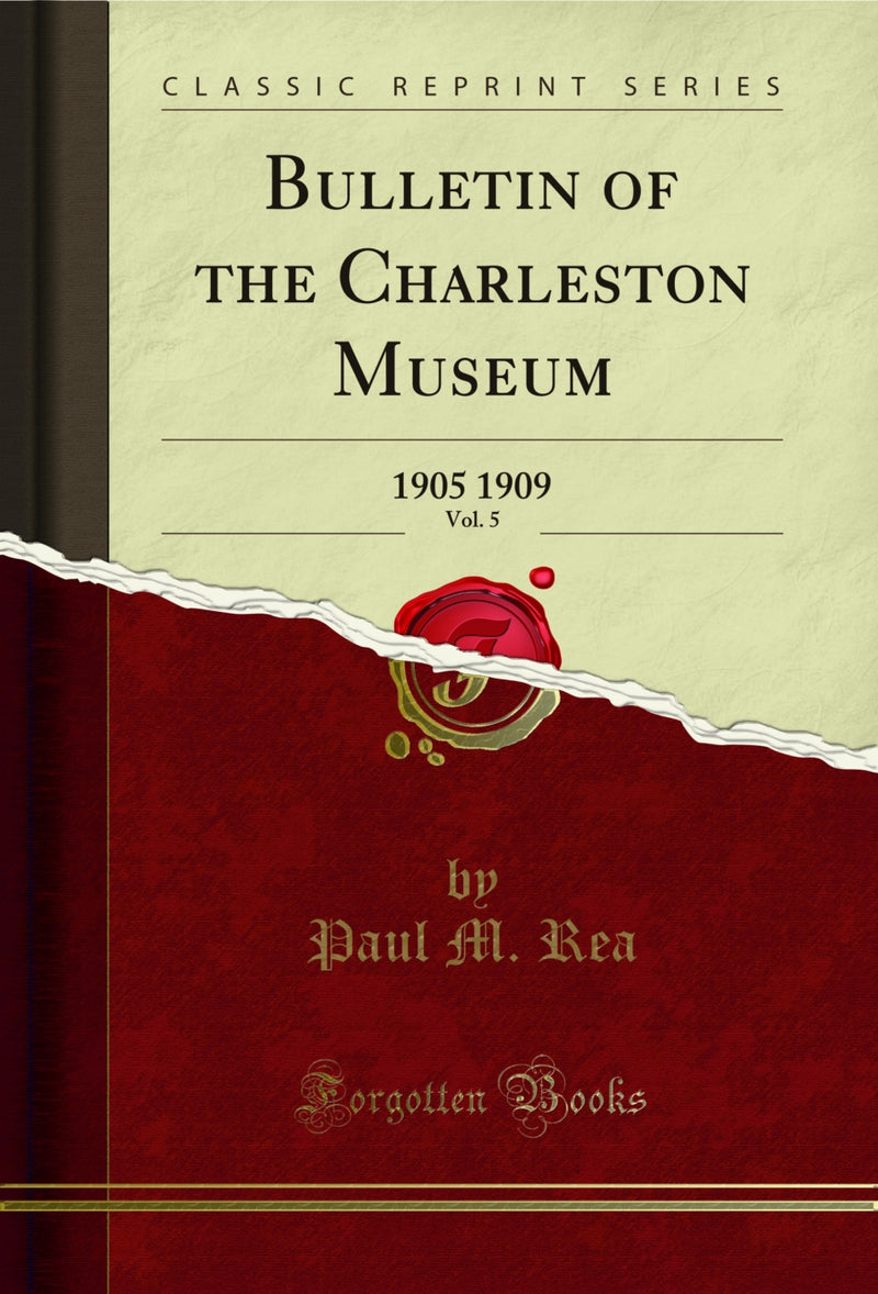 Bulletin of the Charleston Museum, Vol. 5: 1905 1909 (Classic Reprint)